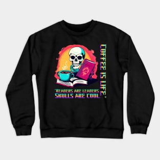 "Readers are Leaders. Skulls are Cool. Coffee is Life." (Motivational and Inspirational Quote) Crewneck Sweatshirt